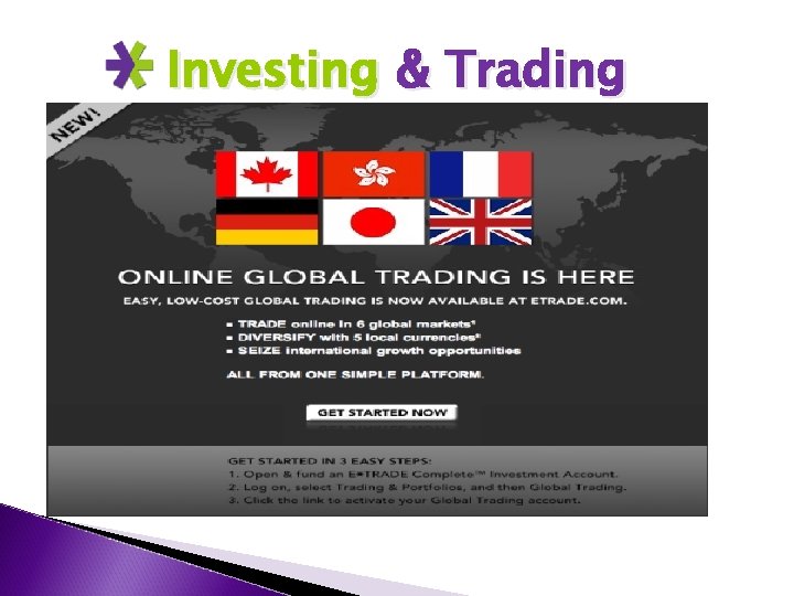 Investing & Trading Global Trading ◦ Diversify in 6 global markets and five local