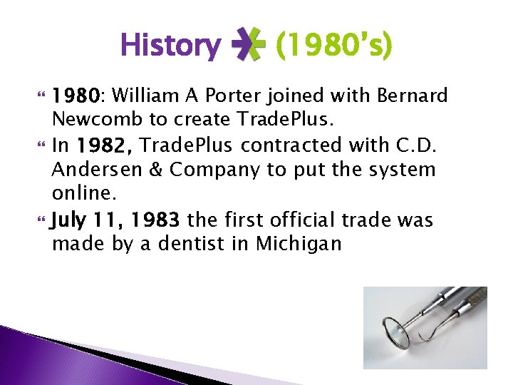 History (1980’s) 1980: William A Porter joined with Bernard Newcomb to create Trade. Plus.