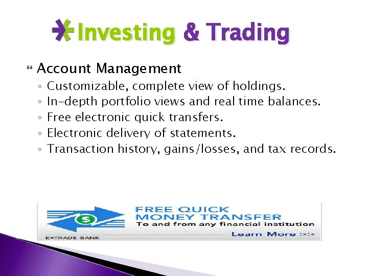 Investing & Trading Account Management ◦ ◦ ◦ Customizable, complete view of holdings. In-depth