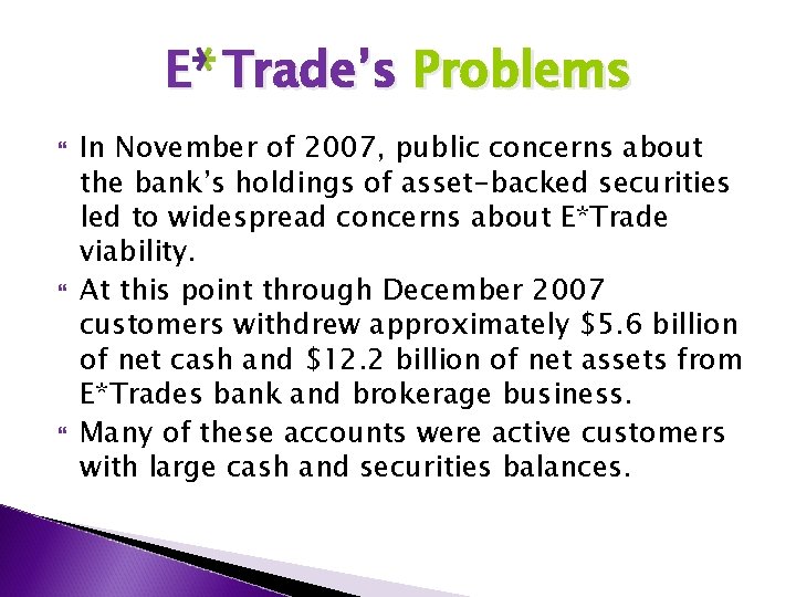 E Trade’s Problems In November of 2007, public concerns about the bank’s holdings of