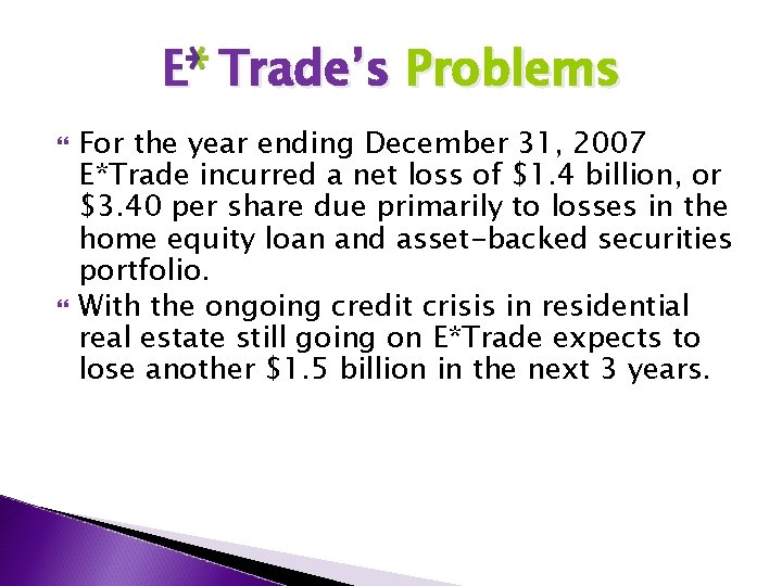 E Trade’s Problems For the year ending December 31, 2007 E*Trade incurred a net