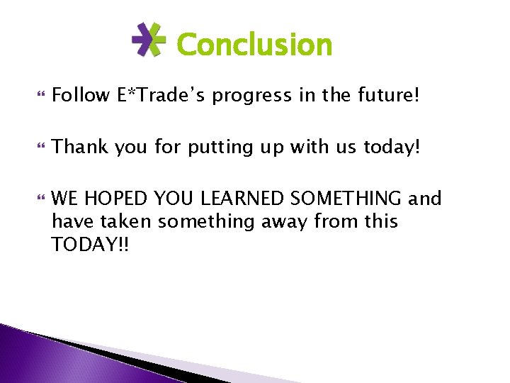 Conclusion Follow E*Trade’s progress in the future! Thank you for putting up with us
