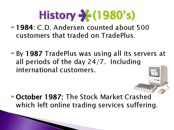 History (1980’s) 1984: C. D. Andersen counted about 500 customers that traded on Trade.