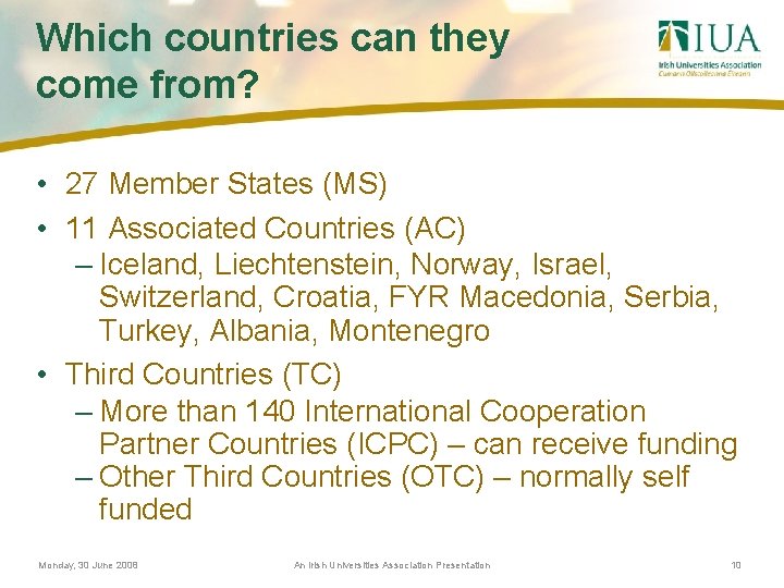 Which countries can they come from? • 27 Member States (MS) • 11 Associated