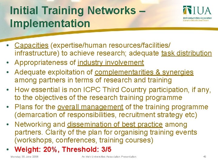 Initial Training Networks – Implementation • Capacities (expertise/human resources/facilities/ infrastructure) to achieve research; adequate