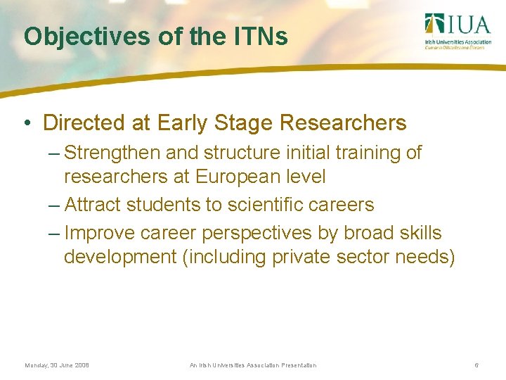Objectives of the ITNs • Directed at Early Stage Researchers – Strengthen and structure