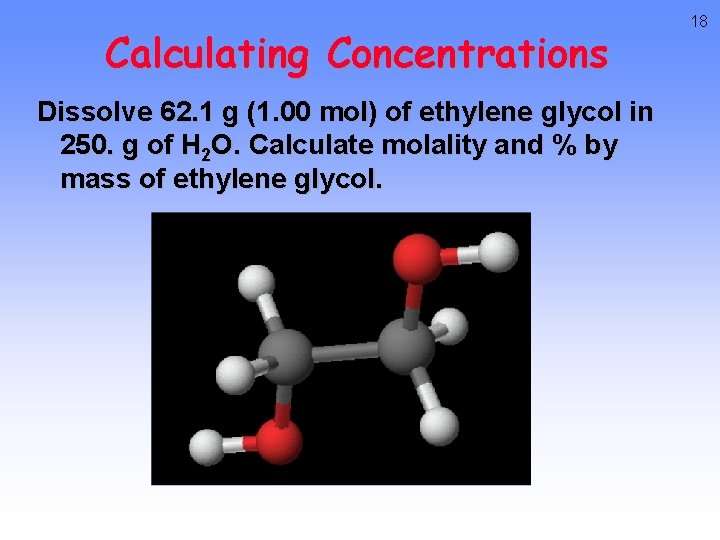 Calculating Concentrations Dissolve 62. 1 g (1. 00 mol) of ethylene glycol in 250. Calculating Concentrations Dissolve 62. 1 g (1. 00 mol) of ethylene glycol in 250.
