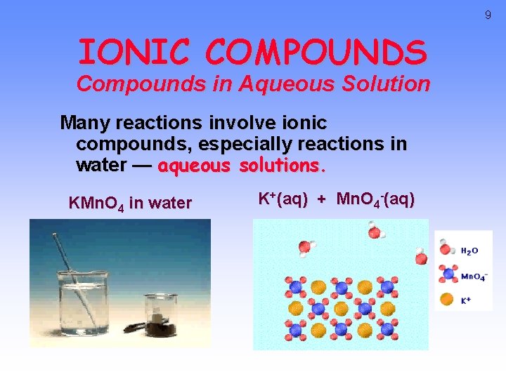 9 IONIC COMPOUNDS Compounds in Aqueous Solution Many reactions involve ionic compounds, especially reactions 9 IONIC COMPOUNDS Compounds in Aqueous Solution Many reactions involve ionic compounds, especially reactions