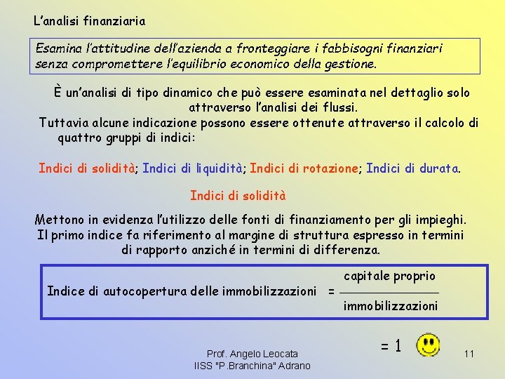 L’analisi finanziaria Esamina l’attitudine dell’azienda a fronteggiare i fabbisogni finanziari senza compromettere l’equilibrio economico