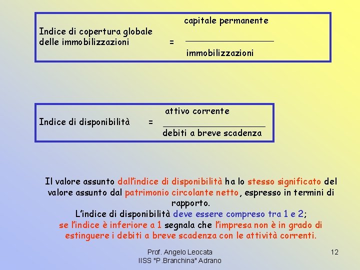 Indice di copertura globale delle immobilizzazioni Indice di disponibilità = capitale permanente = immobilizzazioni