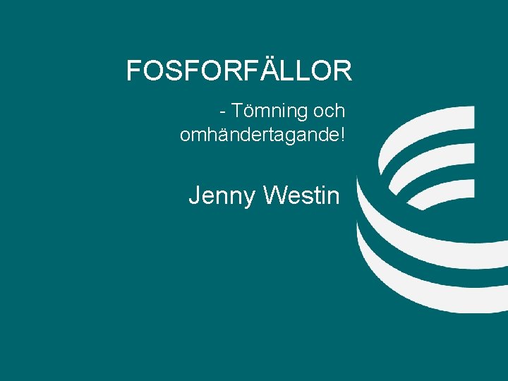 FOSFORFÄLLOR - Tömning och omhändertagande! Jenny Westin 