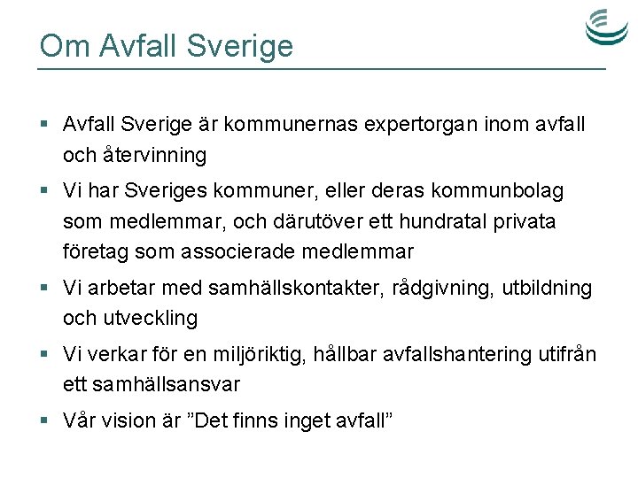 Om Avfall Sverige § Avfall Sverige är kommunernas expertorgan inom avfall och återvinning §