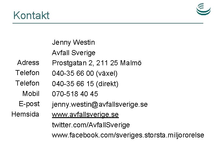 Kontakt Adress Telefon Mobil E-post Hemsida Jenny Westin Avfall Sverige Prostgatan 2, 211 25