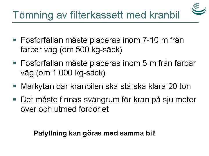 Tömning av filterkassett med kranbil § Fosforfällan måste placeras inom 7 -10 m från