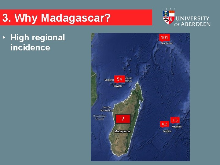 3. Why Madagascar? • High regional incidence ? 