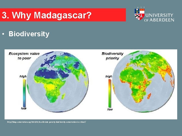 3. Why Madagascar? • Biodiversity http: //blog. conservation. org/2012/01/to-alleviate-poverty-biodiversity-conservation-is-critical / 