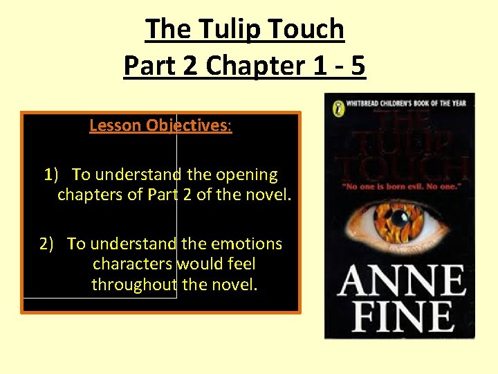 The Tulip Touch Part 2 Chapter 1 - 5 Lesson Objectives: 1) To understand