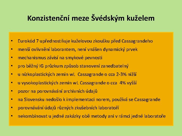 Konzistenční meze Švédským kuželem • Eurokód 7 upřednostňuje kuželovou zkoušku před Cassagrandeho • menší