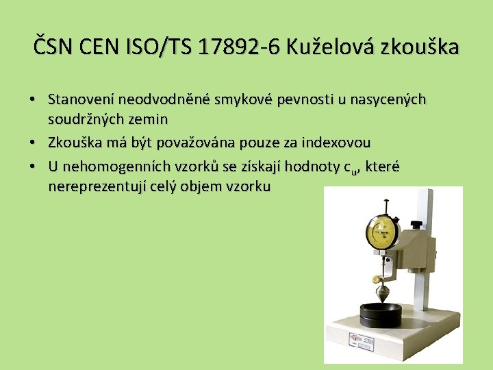 ČSN CEN ISO/TS 17892 -6 Kuželová zkouška • Stanovení neodvodněné smykové pevnosti u nasycených