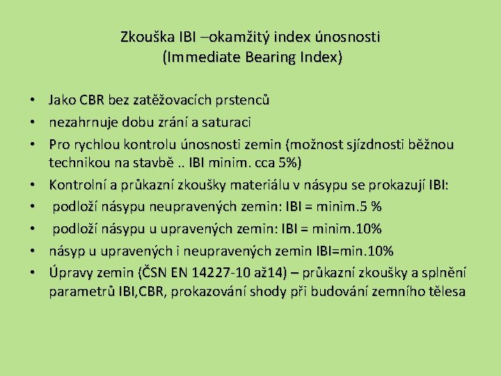 Zkouška IBI –okamžitý index únosnosti (Immediate Bearing Index) • Jako CBR bez zatěžovacích prstenců