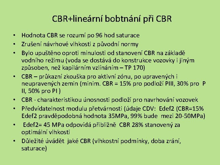 CBR+lineární bobtnání při CBR • • Hodnota CBR se rozumí po 96 hod saturace