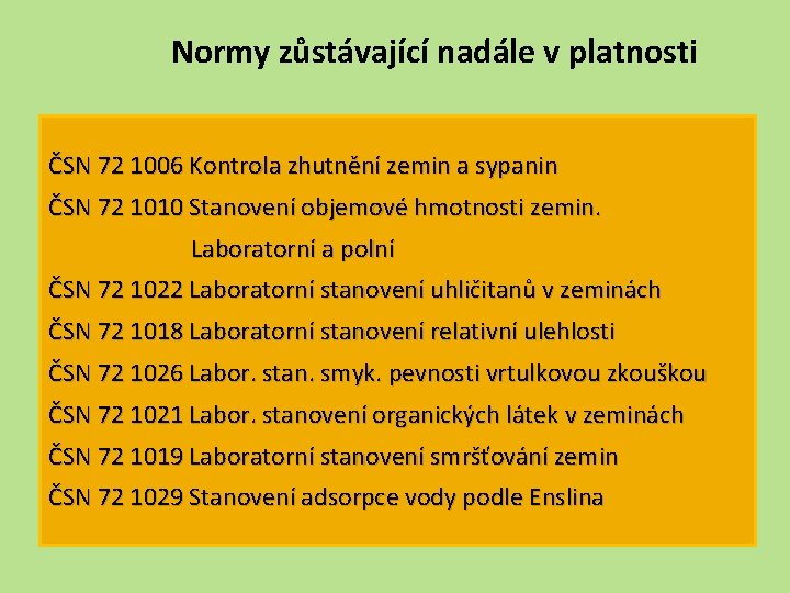 Normy zůstávající nadále v platnosti ČSN 72 1006 Kontrola zhutnění zemin a sypanin ČSN