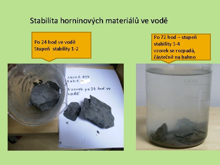Stabilita horninových materiálů ve vodě Po 24 hod ve vodě Stupeň stability 1 -2