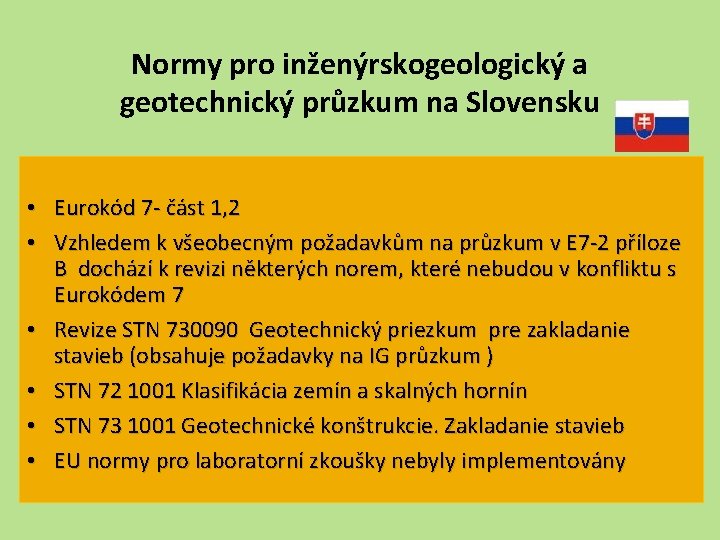 Normy pro inženýrskogeologický a geotechnický průzkum na Slovensku • Eurokód 7 - část 1,