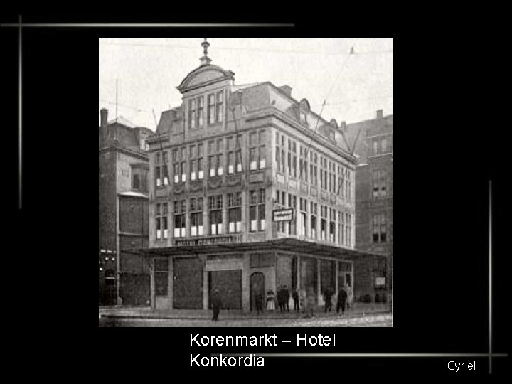 Korenmarkt – Hotel Konkordia Cyriel 