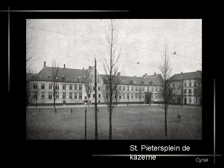 St. Pietersplein de kazerne Cyriel 