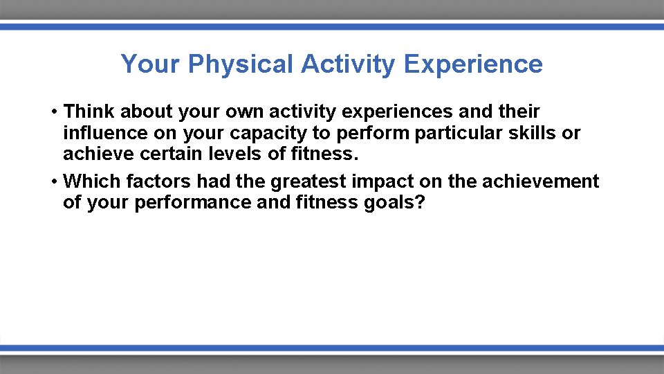 Your Physical Activity Experience • Think about your own activity experiences and their influence