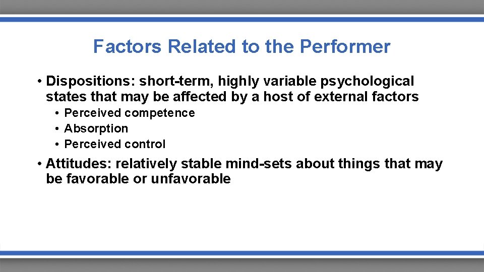 Factors Related to the Performer • Dispositions: short-term, highly variable psychological states that may