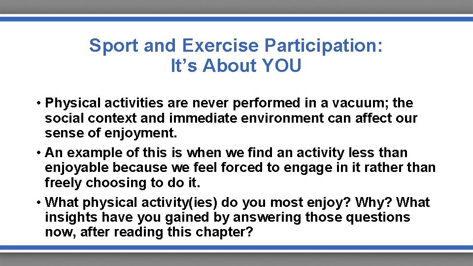 Sport and Exercise Participation: It’s About YOU • Physical activities are never performed in