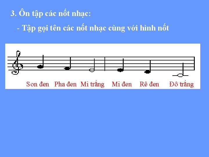 3. Ôn tập các nốt nhạc: - Tập gọi tên các nốt nhạc cùng