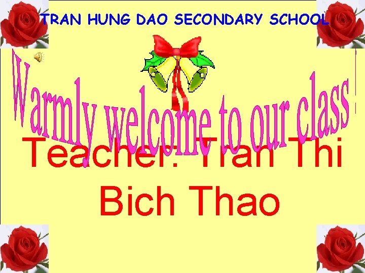 TRAN HUNG DAO SECONDARY SCHOOL Teacher: Tran Thi Bich Thao 