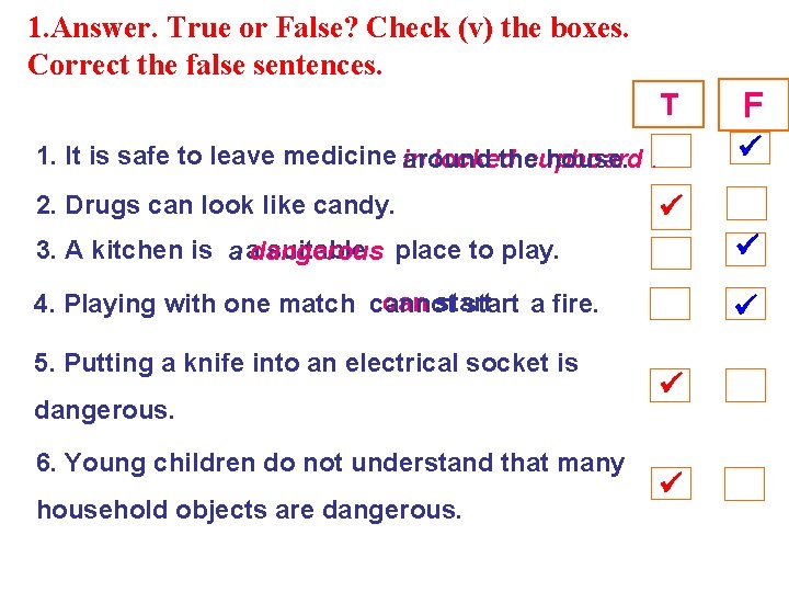 1. Answer. True or False? Check (v) the boxes. Correct the false sentences. T