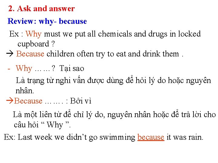 2. Ask and answer Review: why- because Ex : Why must we put all