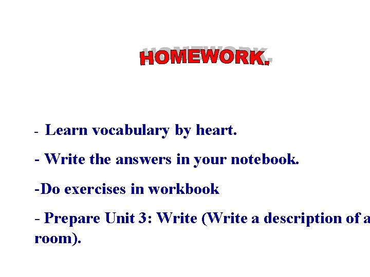 - Learn vocabulary by heart. - Write the answers in your notebook. -Do exercises