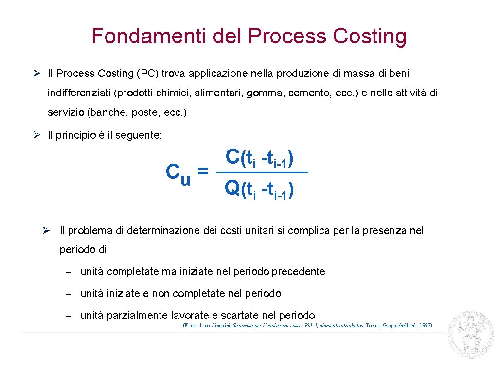 Fondamenti del Process Costing Ø Il Process Costing (PC) trova applicazione nella produzione di