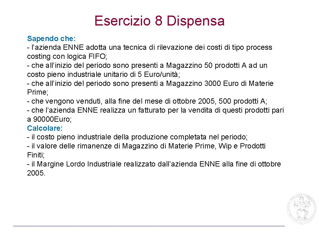 Esercizio 8 Dispensa Sapendo che: - l’azienda ENNE adotta una tecnica di rilevazione dei