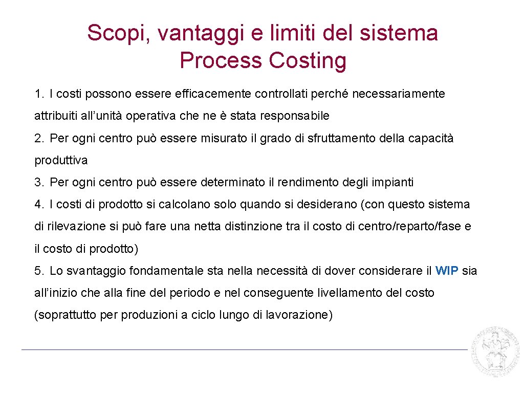 Scopi, vantaggi e limiti del sistema Process Costing 1. I costi possono essere efficacemente