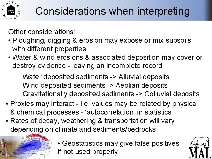 Considerations when interpreting Other considerations: • Ploughing, digging & erosion may expose or mix