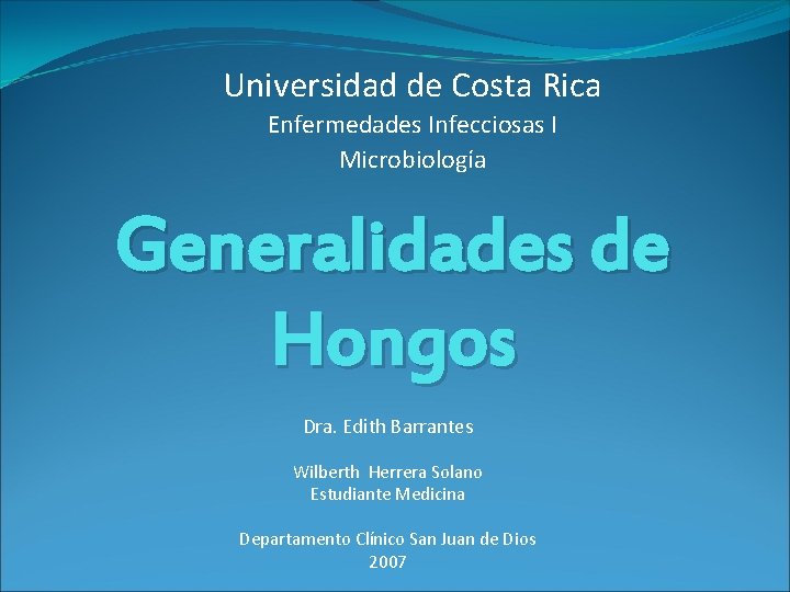 Universidad de Costa Rica Enfermedades Infecciosas I Microbiología Generalidades de Hongos Dra. Edith Barrantes