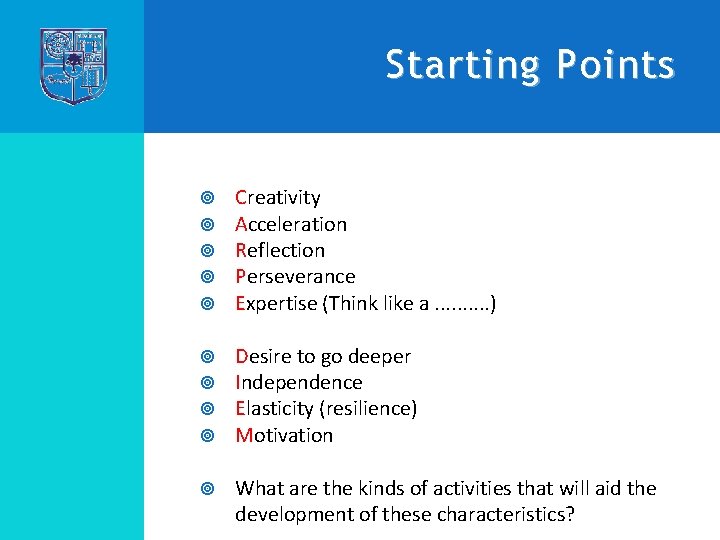 Starting Points Creativity Acceleration Reflection Perseverance Expertise (Think like a. . ) Desire to