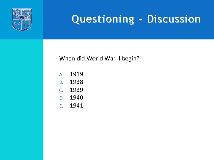 Questioning - Discussion When did World War II begin? A. B. C. D. E.