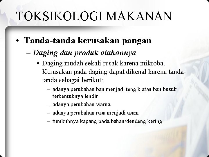 TOKSIKOLOGI MAKANAN • Tanda-tanda kerusakan pangan – Daging dan produk olahannya • Daging mudah