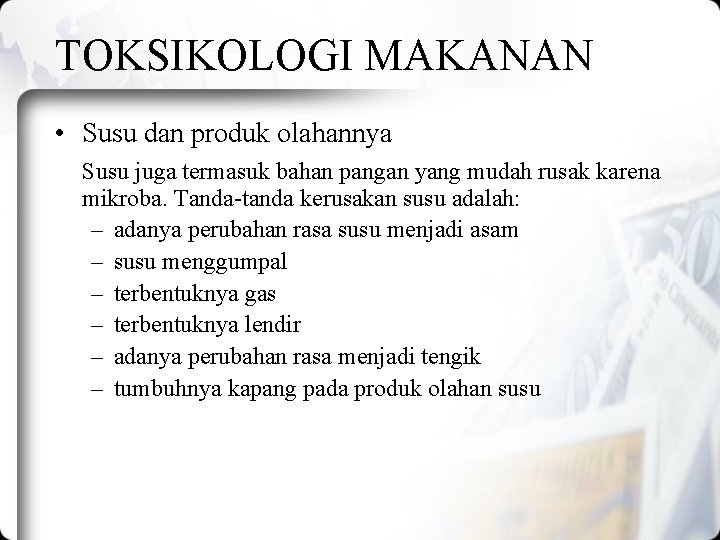 TOKSIKOLOGI MAKANAN • Susu dan produk olahannya Susu juga termasuk bahan pangan yang mudah