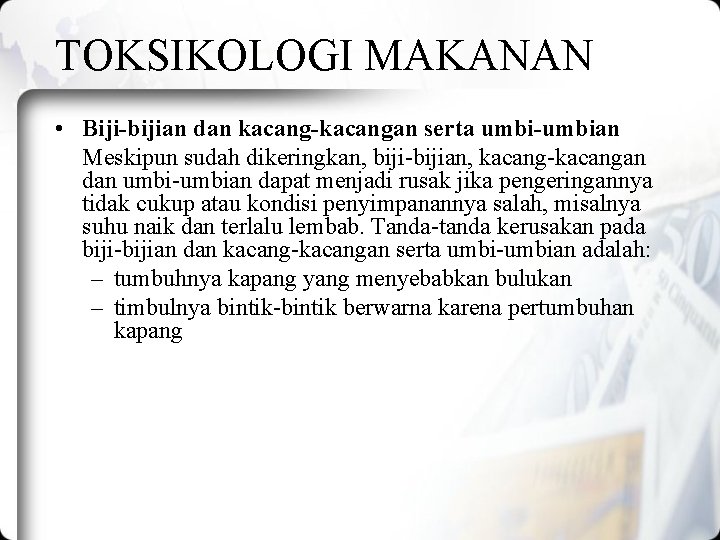 TOKSIKOLOGI MAKANAN • Biji-bijian dan kacang-kacangan serta umbi-umbian Meskipun sudah dikeringkan, biji-bijian, kacang-kacangan dan