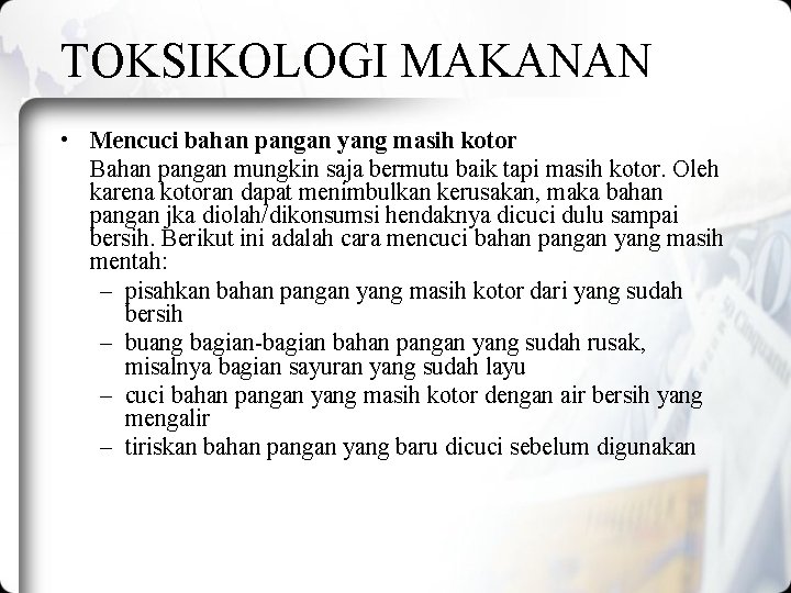 TOKSIKOLOGI MAKANAN • Mencuci bahan pangan yang masih kotor Bahan pangan mungkin saja bermutu