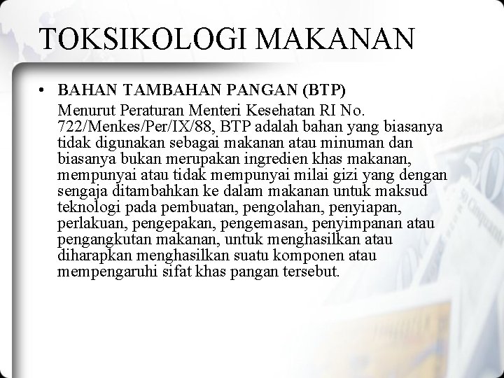 TOKSIKOLOGI MAKANAN • BAHAN TAMBAHAN PANGAN (BTP) Menurut Peraturan Menteri Kesehatan RI No. 722/Menkes/Per/IX/88, TOKSIKOLOGI MAKANAN • BAHAN TAMBAHAN PANGAN (BTP) Menurut Peraturan Menteri Kesehatan RI No. 722/Menkes/Per/IX/88,